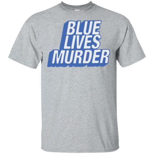 Blue lives murder shirt Shirt Sweatshirt Long Sleeve Hoodie Tank Mug