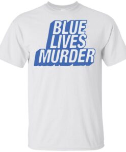 Blue lives murder shirt Shirt Sweatshirt Long Sleeve Hoodie Tank Mug