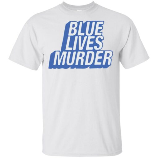 Blue lives murder shirt Shirt Sweatshirt Long Sleeve Hoodie Tank Mug