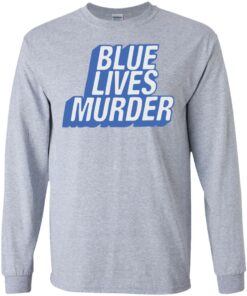 Blue lives murder shirt Shirt Sweatshirt Long Sleeve Hoodie Tank Mug 4 Blue lives murder shirt Shirt Sweatshirt Long Sleeve Hoodie Tank Mug 3