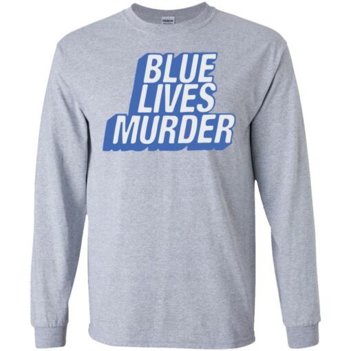 Blue lives murder shirt Shirt Sweatshirt Long Sleeve Hoodie Tank Mug