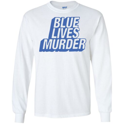 Blue lives murder shirt Shirt Sweatshirt Long Sleeve Hoodie Tank Mug