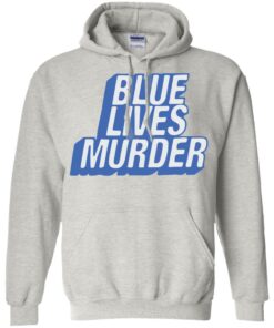 Blue lives murder shirt Shirt Sweatshirt Long Sleeve Hoodie Tank Mug 6 Blue lives murder shirt Shirt Sweatshirt Long Sleeve Hoodie Tank Mug 5