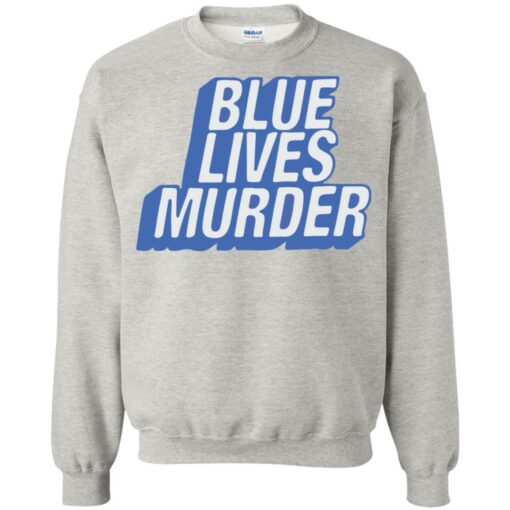 Blue lives murder shirt Shirt Sweatshirt Long Sleeve Hoodie Tank Mug