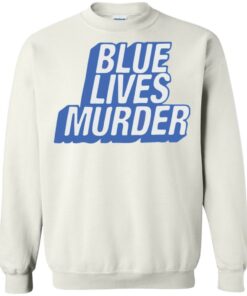 Blue lives murder shirt Shirt Sweatshirt Long Sleeve Hoodie Tank Mug 8 Blue lives murder shirt Shirt Sweatshirt Long Sleeve Hoodie Tank Mug 7