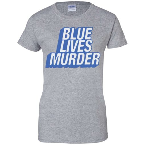 Blue lives murder shirt Shirt Sweatshirt Long Sleeve Hoodie Tank Mug