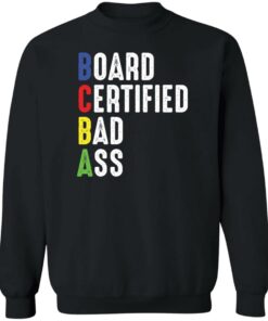 Board certified bad a sweatshirt Shirt Sweatshirt Long Sleeve Hoodie Tank Mug Board certified bad a sweatshirt Shirt Sweatshirt Long Sleeve Hoodie Tank Mug