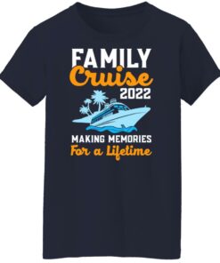 Board family cruise 2022 making memories for a lifetime shirt Shirt Sweatshirt Long Sleeve Hoodie Tank Mug