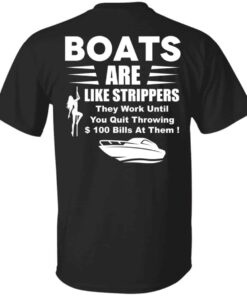 Boats are like strippers they work until you quit throwing shirt Shirt Sweatshirt Long Sleeve Hoodie Tank Mug