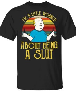 Bobby Hill I’m a little worried about being a slut shirt Shirt Sweatshirt Long Sleeve Hoodie Tank Mug
