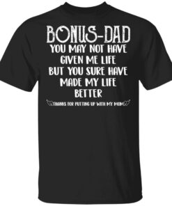 Bonus Dad you sure have made my life better shirt Shirt Sweatshirt Long Sleeve Hoodie Tank Mug Bonus Dad you sure have made my life better shirt Shirt Sweatshirt Long Sleeve Hoodie Tank Mug