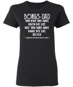 Bonus Dad you sure have made my life better shirt Shirt Sweatshirt Long Sleeve Hoodie Tank Mug 3