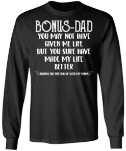 Bonus Dad you sure have made my life better shirt Shirt Sweatshirt Long Sleeve Hoodie Tank Mug 5