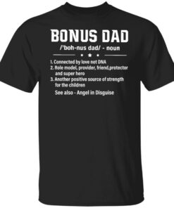 Bonus dad noun connected by love not dna role model provider shirt Bonus dad noun connected by love not dna role model provider shirt