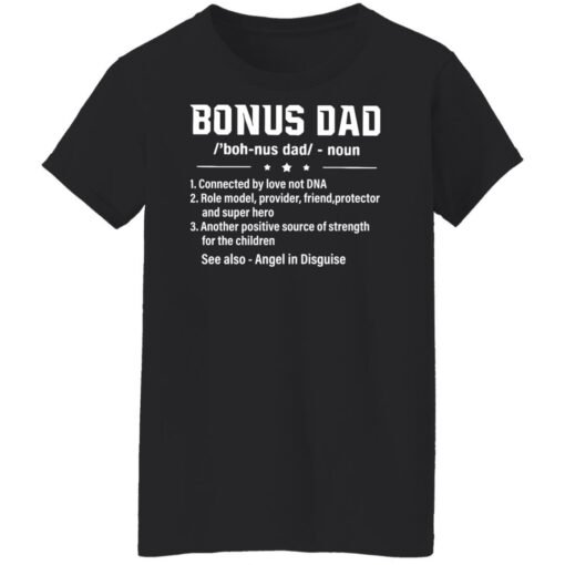 Bonus dad noun connected by love not dna role model provider shirt