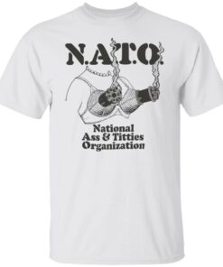 Boob nato national a and titties organization shirt Shirt Sweatshirt Long Sleeve Hoodie Tank Mug