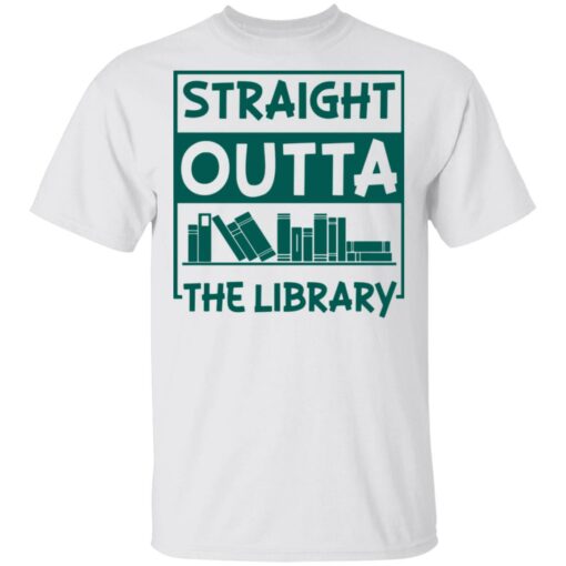 Book straight outta the library shirt Shirt Sweatshirt Long Sleeve Hoodie Tank Mug