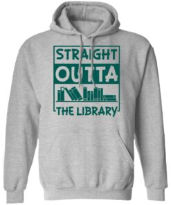 Book straight outta the library shirt Shirt Sweatshirt Long Sleeve Hoodie Tank Mug 2 Book straight outta the library shirt Shirt Sweatshirt Long Sleeve Hoodie Tank Mug 2