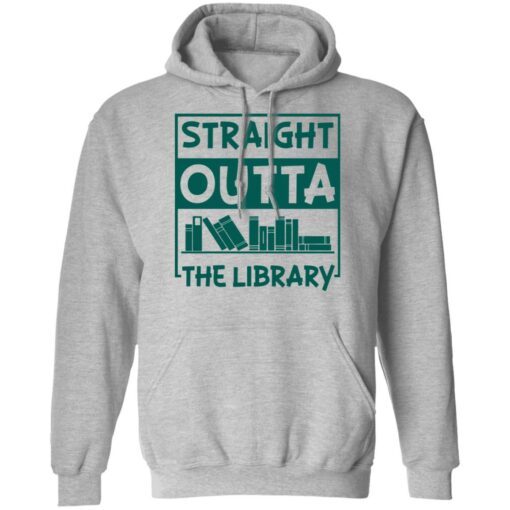 Book straight outta the library shirt Shirt Sweatshirt Long Sleeve Hoodie Tank Mug