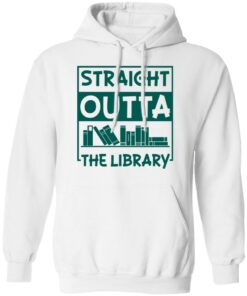 Book straight outta the library shirt Shirt Sweatshirt Long Sleeve Hoodie Tank Mug 3 Book straight outta the library shirt Shirt Sweatshirt Long Sleeve Hoodie Tank Mug 3