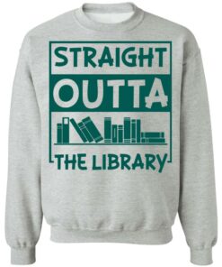 Book straight outta the library shirt Shirt Sweatshirt Long Sleeve Hoodie Tank Mug 4 Book straight outta the library shirt Shirt Sweatshirt Long Sleeve Hoodie Tank Mug 4