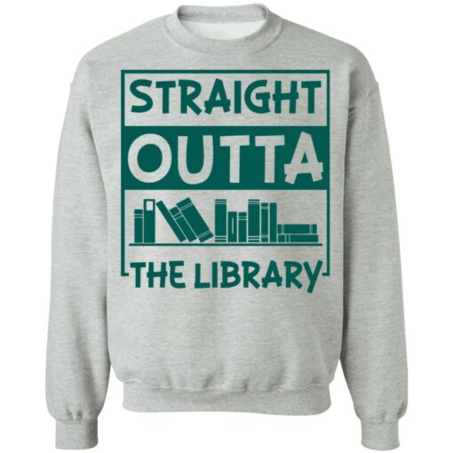 Book straight outta the library shirt Shirt Sweatshirt Long Sleeve Hoodie Tank Mug