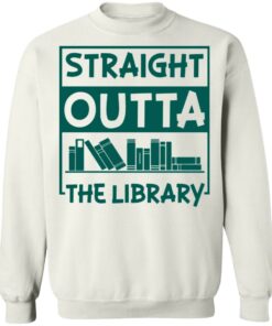 Book straight outta the library shirt Shirt Sweatshirt Long Sleeve Hoodie Tank Mug 5 Book straight outta the library shirt Shirt Sweatshirt Long Sleeve Hoodie Tank Mug 5
