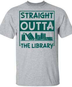 Book straight outta the library shirt Shirt Sweatshirt Long Sleeve Hoodie Tank Mug 6 Book straight outta the library shirt Shirt Sweatshirt Long Sleeve Hoodie Tank Mug 6