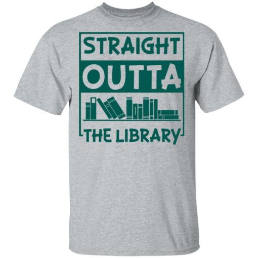 Book straight outta the library shirt Shirt Sweatshirt Long Sleeve Hoodie Tank Mug