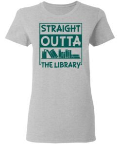 Book straight outta the library shirt Shirt Sweatshirt Long Sleeve Hoodie Tank Mug 8 Book straight outta the library shirt Shirt Sweatshirt Long Sleeve Hoodie Tank Mug 8