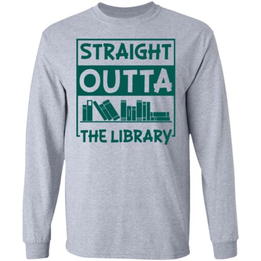 Book straight outta the library shirt Shirt Sweatshirt Long Sleeve Hoodie Tank Mug