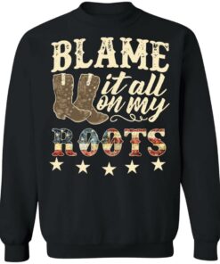 Boots blame it all on my roots shirt Shirt Sweatshirt Long Sleeve Hoodie Tank Mug 3