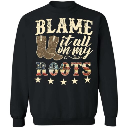 Boots blame it all on my roots shirt Shirt Sweatshirt Long Sleeve Hoodie Tank Mug