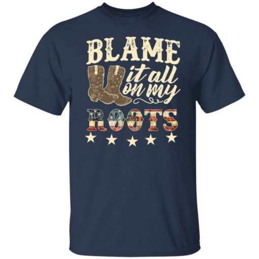 Boots blame it all on my roots shirt Shirt Sweatshirt Long Sleeve Hoodie Tank Mug