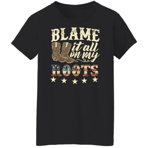 Boots blame it all on my roots shirt Shirt Sweatshirt Long Sleeve Hoodie Tank Mug