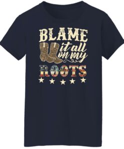 Boots blame it all on my roots shirt Shirt Sweatshirt Long Sleeve Hoodie Tank Mug 7