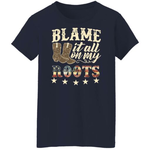 Boots blame it all on my roots shirt Shirt Sweatshirt Long Sleeve Hoodie Tank Mug