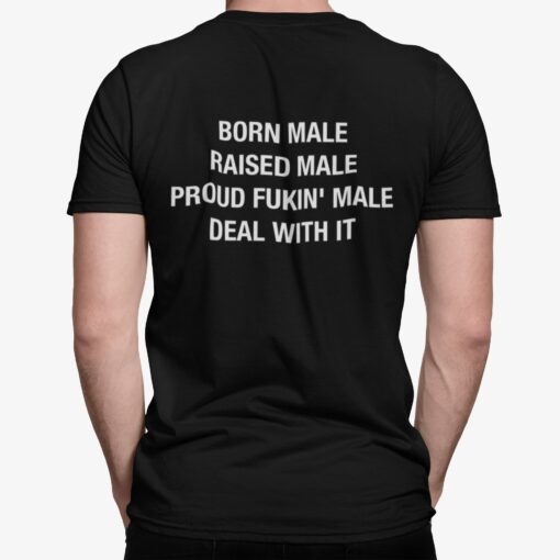 Born Male Raised Male Proud Fkin Male Deal With It Shirt Sweatshirt Long Sleeve Hoodie Tank Mug