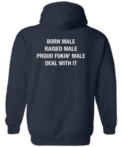Born Male Raised Male Proud Fkin Male Deal With It Shirt Sweatshirt Long Sleeve Hoodie Tank Mug