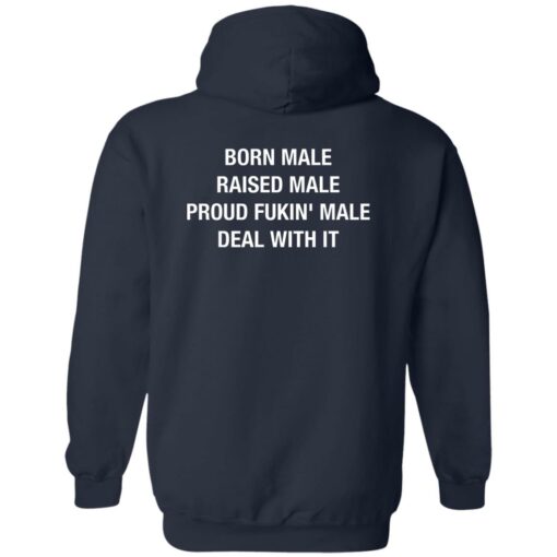 Born Male Raised Male Proud Fkin Male Deal With It Shirt Sweatshirt Long Sleeve Hoodie Tank Mug