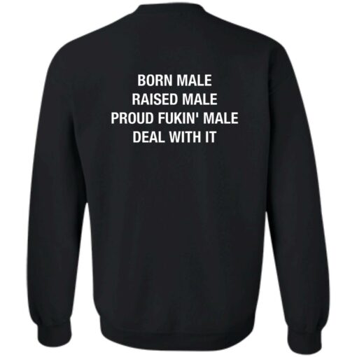 Born Male Raised Male Proud Fkin Male Deal With It Shirt Sweatshirt Long Sleeve Hoodie Tank Mug