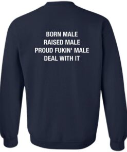 Born Male Raised Male Proud Fkin Male Deal With It Shirt Sweatshirt Long Sleeve Hoodie Tank Mug 3 Born Male Raised Male Proud Fkin Male Deal With It Shirt Sweatshirt Long Sleeve Hoodie Tank Mug 4