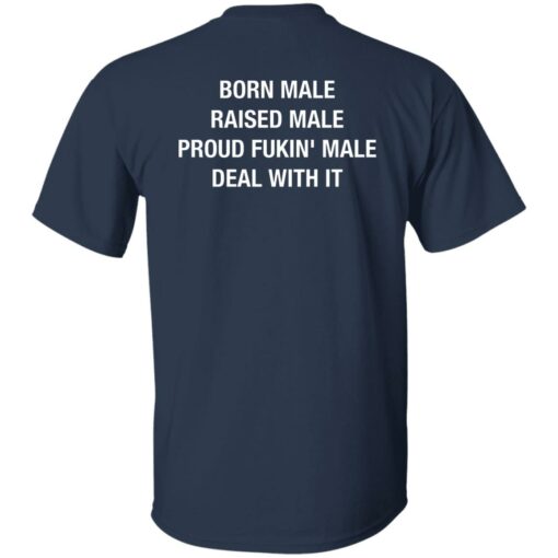 Born Male Raised Male Proud Fkin Male Deal With It Shirt Sweatshirt Long Sleeve Hoodie Tank Mug