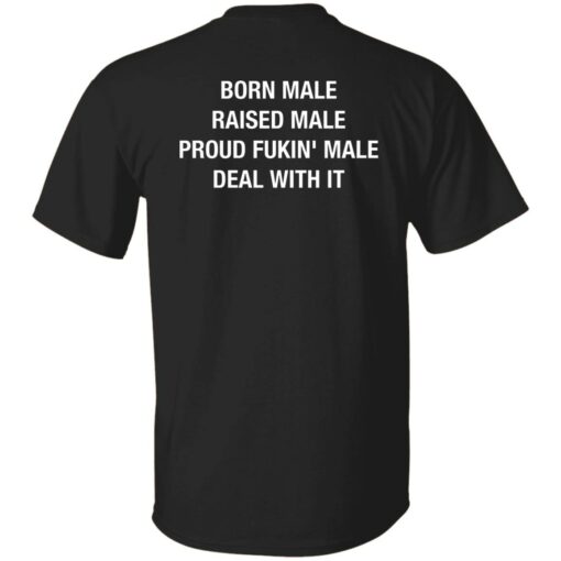 Born Male Raised Male Proud Fkin Male Deal With It Shirt Sweatshirt Long Sleeve Hoodie Tank Mug