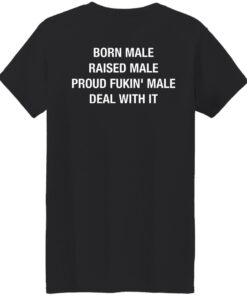 Born Male Raised Male Proud Fkin Male Deal With It Shirt Sweatshirt Long Sleeve Hoodie Tank Mug 7 Born Male Raised Male Proud Fkin Male Deal With It Shirt Sweatshirt Long Sleeve Hoodie Tank Mug 8