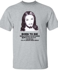 Born To Die Jesus Whole World In His Hands Shirt Shirt Sweatshirt Long Sleeve Hoodie Tank Mug 5 Born To Die Jesus Whole World In His Hands Shirt Shirt Sweatshirt Long Sleeve Hoodie Tank Mug 6