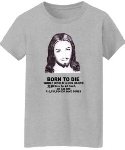 Born To Die Jesus Whole World In His Hands Shirt Shirt Sweatshirt Long Sleeve Hoodie Tank Mug 7 Born To Die Jesus Whole World In His Hands Shirt Shirt Sweatshirt Long Sleeve Hoodie Tank Mug 8