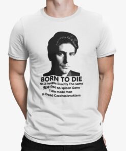 Born To Die No 2 People Exactly The Same Got No Spleen Shirt Shirt Sweatshirt Long Sleeve Hoodie Tank Mug