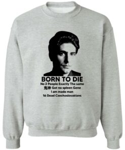 Born To Die No 2 People Exactly The Same Got No Spleen Shirt Shirt Sweatshirt Long Sleeve Hoodie Tank Mug 3