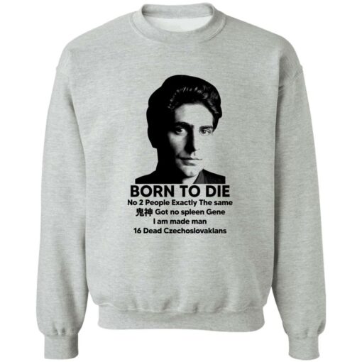 Born To Die No 2 People Exactly The Same Got No Spleen Shirt Shirt Sweatshirt Long Sleeve Hoodie Tank Mug